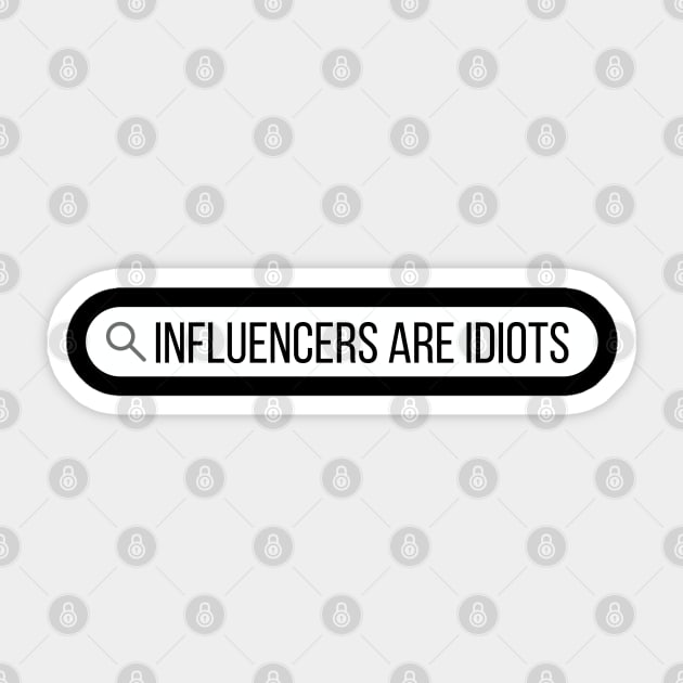 Influencers-Are-Idiots Sticker by Creatifly Graphic Tees